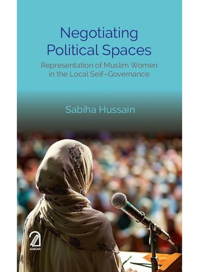 NEGOTIATING POLITICAL SPACES: Representation of Muslim Women in the Local Self–Governance